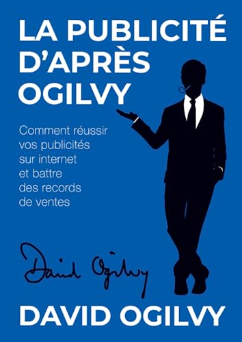 La Publicité d’après Ogilvy: Comment réussir Vos Publicités sur Internet et Battre des Records de Ventes von Lulu.com